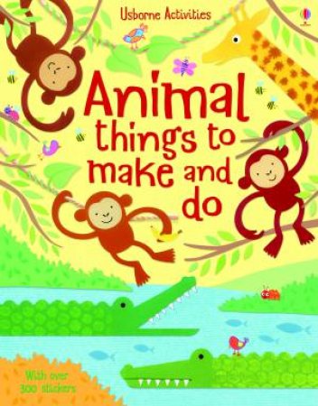 Animal Things to Make and Do by Rebecca Gilpin