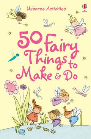 50 Fairy Things To Make and Do by Rebecca Gilpin