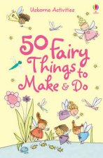 50 Fairy Things To Make and Do