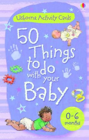 50 Things to do with Your Baby 0-6 Months by Usborne