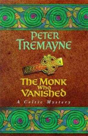 A Sister Fidelma Celtic Mystery: The Monk Who Vanished by Peter Tremayne