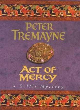 A Sister Fidelma Celtic Mystery: Act Of Mercy by Peter Tremayne