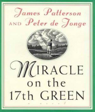 Miracle On The 17th Green by James Patterson & Peter de Jong