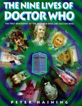 The Nine Lives Of Doctor Who by Peter Haining