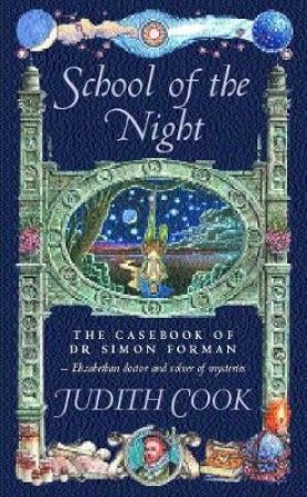 The Casebook Of Dr Simon Forman: School Of The Night by Judith Cook