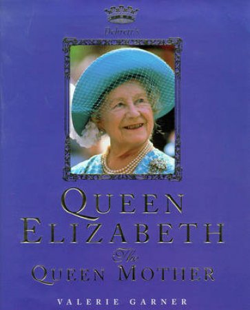 Debrett's Queen Elizabeth: The Queen Mother by Valerie Garner