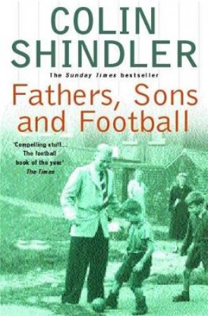 Fathers, Sons And Football by Colin Shindler