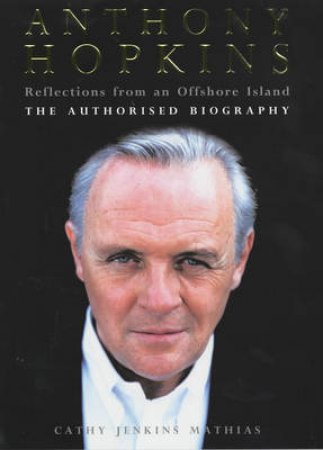 Anthony Hopkins: The Authorised Biography by Cathy Jenkins Mathias