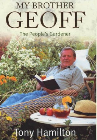 My Brother Geoff: The People's Gardener by Tony Hamilton