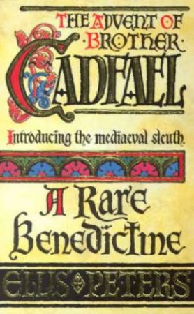 The Advent Of Brother Cadfael: A Rare Benedictine by Ellis A Peters