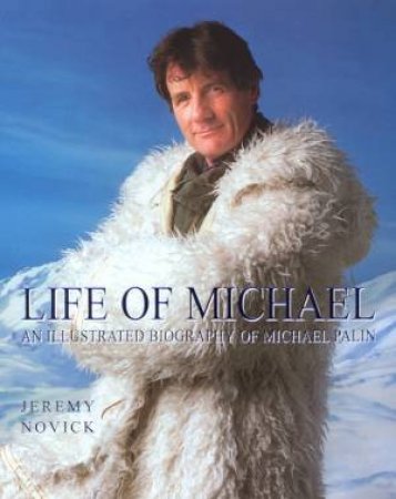 Life Of Michael: An Illustrated Biography Of Michael Palin by Jeremy Novick