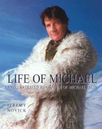 Life Of Michael: An Illustrated Biography Of Michael Palin by Jeremy Novick