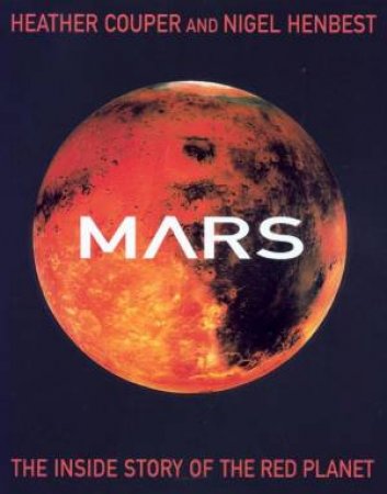 Mars: The Inside Story Of The Red Planet by Heather Couper & Nigel Henbest