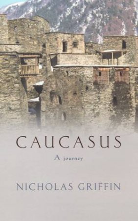 Caucasus: A Journey by Nicholas Griffin