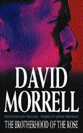 Brotherhood Of The Rose by David Morrell