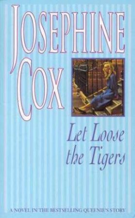 Let Loose The Tigers by Josephine Cox