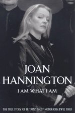 Joan Hannington I Am What I Am The True Story Of Britains Most Notorious Jewel Thief