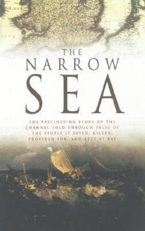 The Narrow Sea: The English Channel Story by Peter Unwin