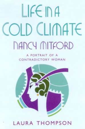 Nancy Mitford: Life In A Cold Climate by Laura Thompson