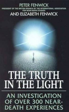 The Truth In The Light by Peter & Elizabeth Fenwick