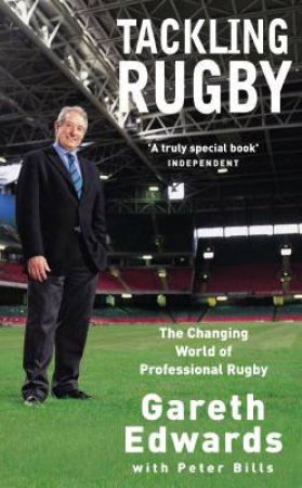 Tackling Rugby: The Changing World Of Professional Rugby by Gareth Edwards