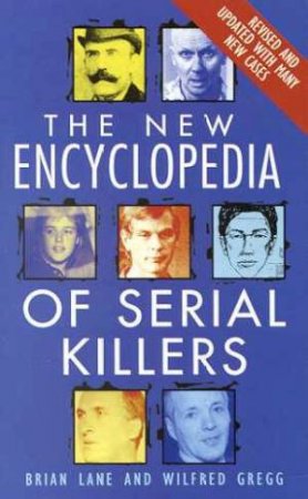 The New Encyclopedia Of Serial Killers by Gregg W & Lane B