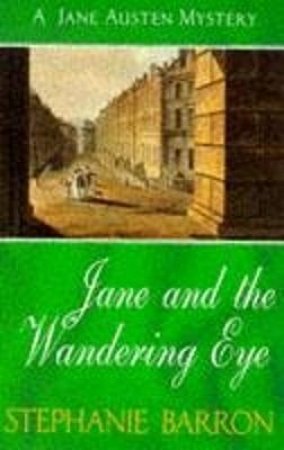 A Jane Austen Mystery: Jane And The Wandering Eye by Stephanie Barron