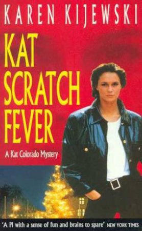 A Kat Colorado Mystery: Kat Scratch Fever by Karen Kijewski