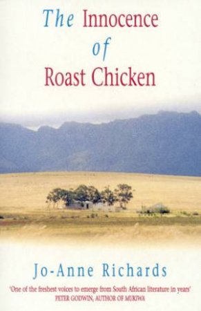 The Innocence Of Roast Chicken by Jo-Anne Richards