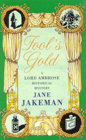 A Lord Ambrose Historical Mystery: Fool's Gold by Jane Jakeman