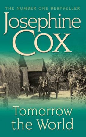 Tomorrow The World by Josephine Cox