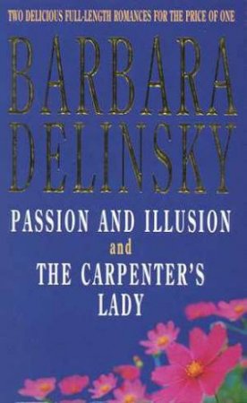 Passion And Illusion & The Carpenter's Lady by Barbara Delinsky