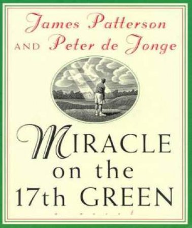 Miracle On The 17th Green by James Patterson & Peter de Tonge