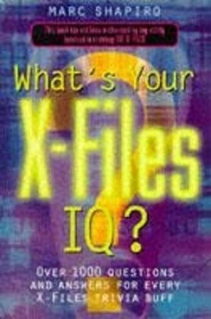 What's Your X-Files I.Q.? by Marc Shapiro