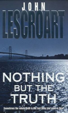 Nothing But The Truth by John Lescroart