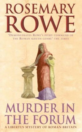 A Libertus Mystery Of Roman Britain: Murder In The Forum by Rosemary Rowe