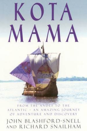 Kota Mama: From The Andes To The Atlantic by John Blashford-Snell & Richard Snailham