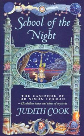 The Casebook Of Dr Simon Forman: School Of The Night by Judith Cook