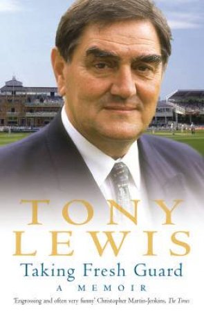 Tony Lewis: Taking Fresh Guard: A Memoir by Tony Lewis