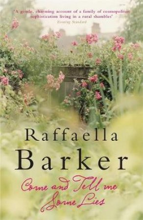 Come And Tell Me Some Lies by Raffaella Barker