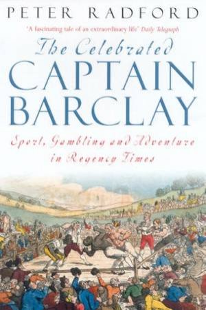 The Celebrated Captain Barclay by Peter Radford