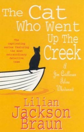 A Jim Qwilleran Feline Whodunnit: The Cat Who Went Up The Creek by Lilian Jackson Braun