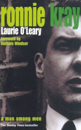 Ronnie Kray: A Man Among Men by Laurie O'Leary