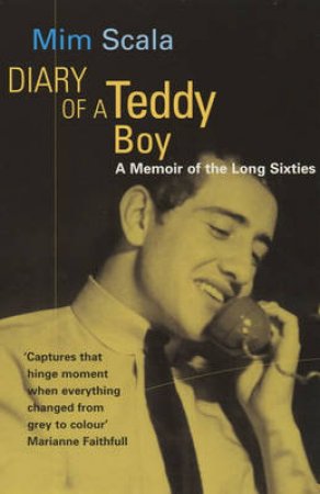 Diary Of A Teddy Boy: A Memoir Of The Long Sixties by Mim Scala