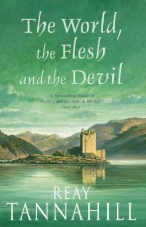 The World, The Flesh And The Devil by Reay Tannahill