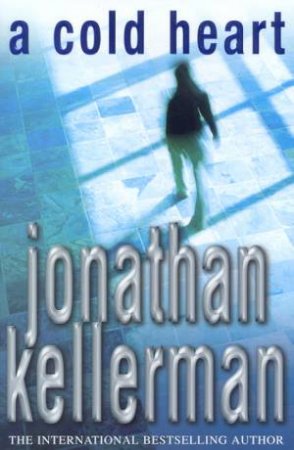 An Alex Delaware Novel: A Cold Heart by Jonathan Kellerman