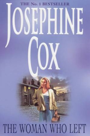 The Woman Who Left by Josephine Cox