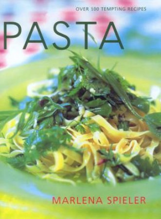 Pasta: Over 100 Tempting Recipes by Marlena Spieler