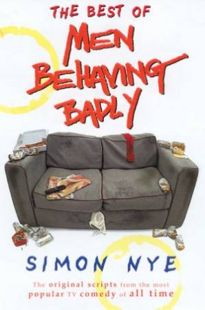 The Best Of Men Behaving Badly - TV Script by Simon Nye