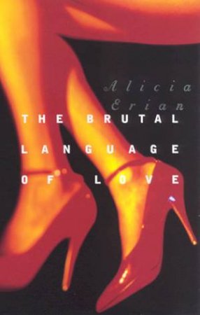 The Brutal Language Of Love by Alicia Erian